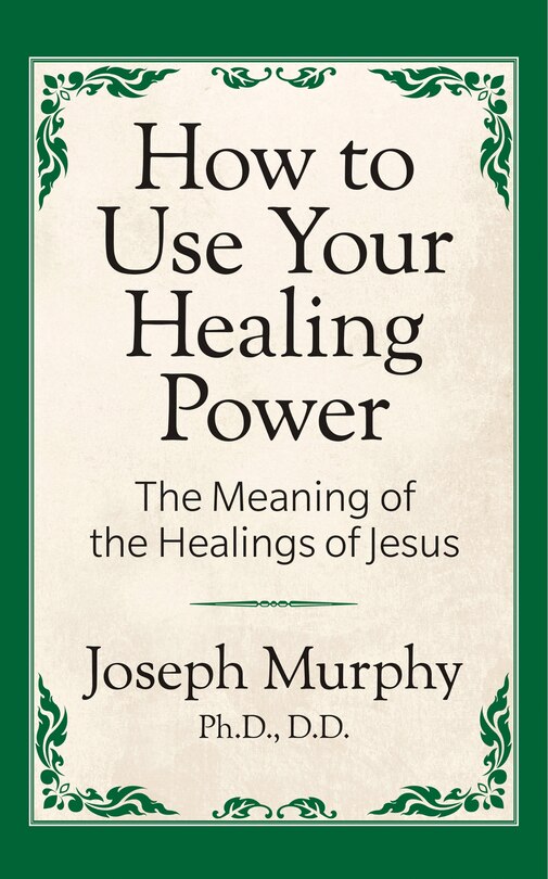Couverture_How To Use Your Healing Power: The Meaning Of The Healings Of Jesus