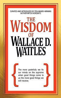 The Wisdom Of Wallace D. Wattles