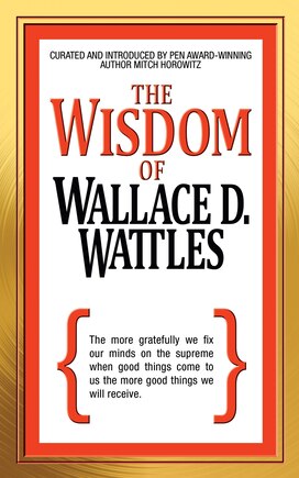 The Wisdom Of Wallace D. Wattles