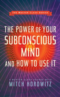 Front cover_The Power Of Your Subconscious Mind And How To Use It (master Class Series)