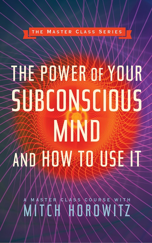 Front cover_The Power Of Your Subconscious Mind And How To Use It (master Class Series)