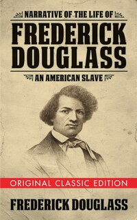 Front cover_Narrative Of The Life Of Frederick Douglass (original Classic Edition)