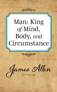 Man: King Of Mind Body And Circumstance