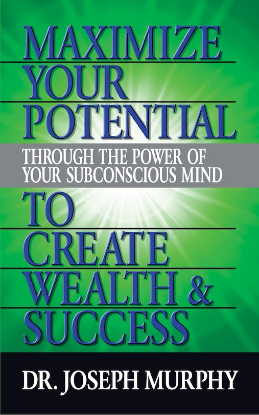 Couverture_Maximize Your Potential Through The Power Of Your Subconscious Mind To Create Wealth And Success
