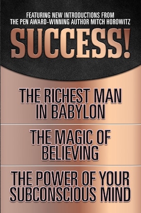 Success! (original Classic Edition): The Richest Man In Babylon; The Magic Of Believing; The Power Of Your Subconscious Mind