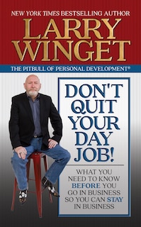 Don't Quit Your Day Job!: What You Need To Know Before You Go In Business So You Can Stay In Business