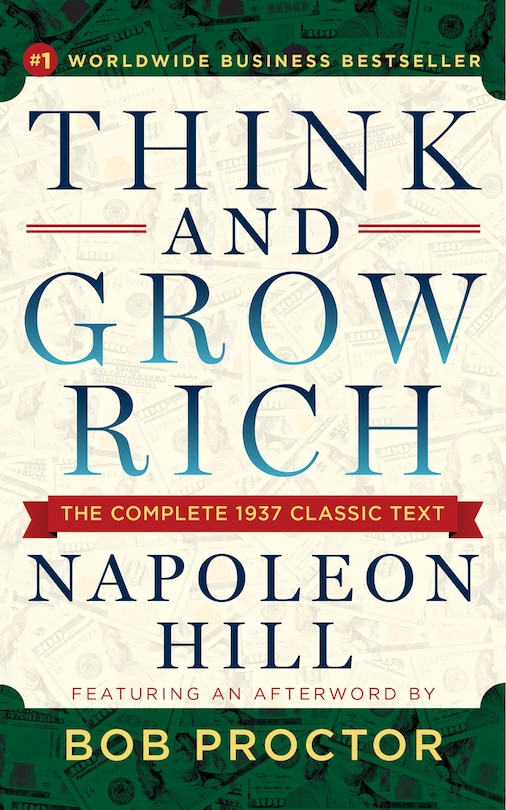 Think And Grow Rich: The Complete 1937 Classic Text Featuring An Afterword By Bob Proctor