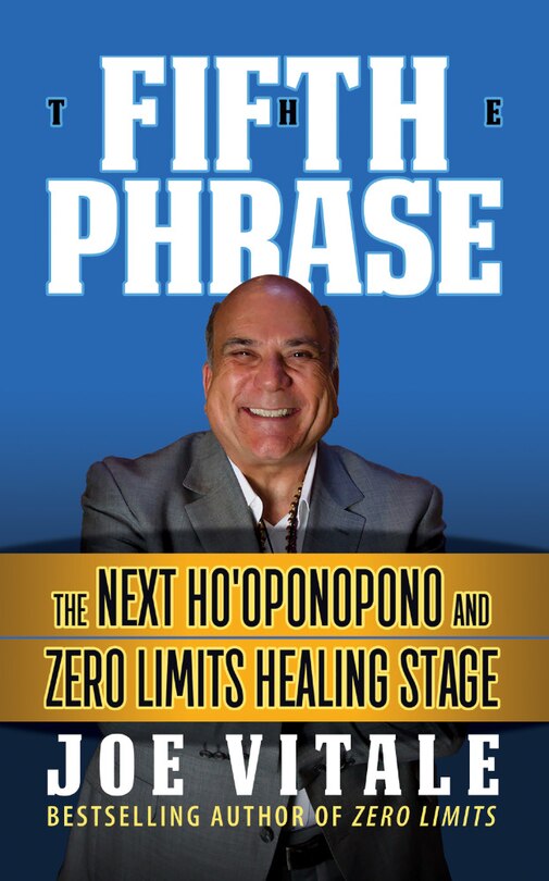 The Fifth Phrase: He Next Ho'oponopono And Zero Limits Healing Stage