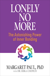 Lonely No More: The Astonishing Power of Inner Bonding