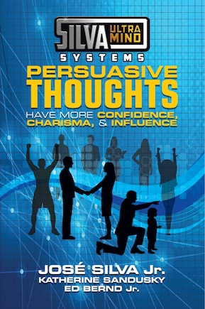 Silva Ultramind Systems Persuasive Thoughts: Have More Confidence, Charisma, & Influence