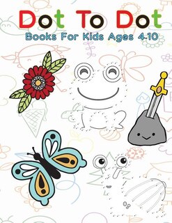 Dot To Dot Books For Kids Ages 4-10: Follow The Dots Connect The Dots Book For Kids, Challenging And Fun Dot To Dot Puzzles Extreme Fun,