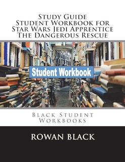 Front cover_Study Guide Student Workbook for Star Wars Jedi Apprentice The Dangerous Rescue