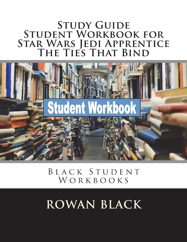 Front cover_Study Guide Student Workbook for Star Wars Jedi Apprentice The Ties That Bind