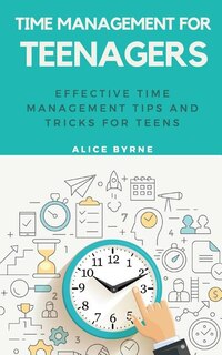 Time Management For Teenagers: Effective Time Management Tips And Tricks For Teens