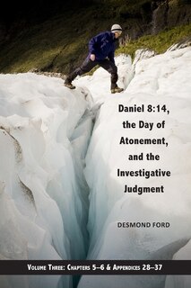 Daniel 8: 14, the Day of Atonement, and the Investigative Judgment, volume 3