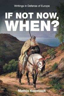 If Not Now, When?: Writings in Defense of Europe
