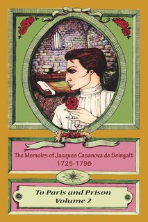 Front cover_The Memoirs of Jacques Casanova de Seingalt 1725-1798 Volume 2 To Paris and Prison