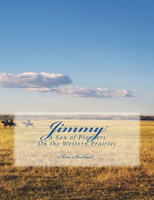 Jimmy: A Son of Pioneers on the Western Prairies