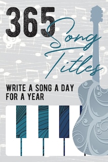 Couverture_365 Song Titles - Write A New Song Every Day for a Year