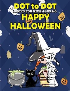 Dot To Dot Books For Kids Ages 4-8: Happy Halloween: Halloween Activity Book and Halloween Coloring Book for Children with Super Cute Pumpkins, Witches, Owls, Zombies and More Learn to Count Fun