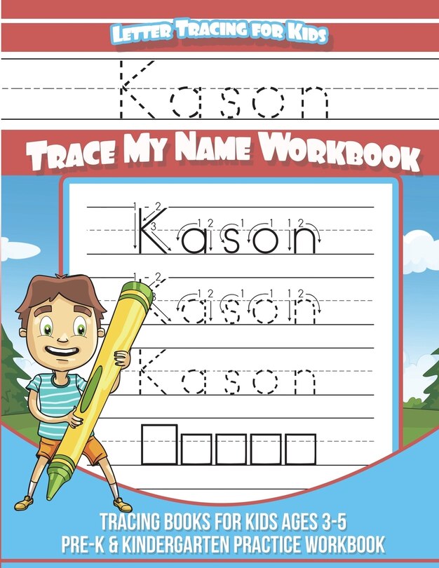 Kason Letter Tracing for Kids Trace my Name Workbook: Tracing Books for Kids ages 3 - 5 Pre-K & Kindergarten Practice Workbook