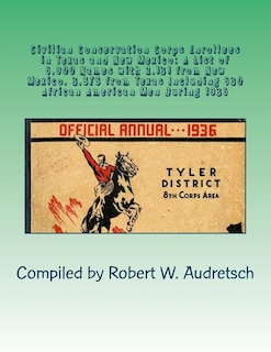 Civilian Conservation Corps Enrollees in Texas and New Mexico: A List of 6,900 Names with 2,131 from New Mexico, 3,878 from Texas Including 630 African American Men During 1936