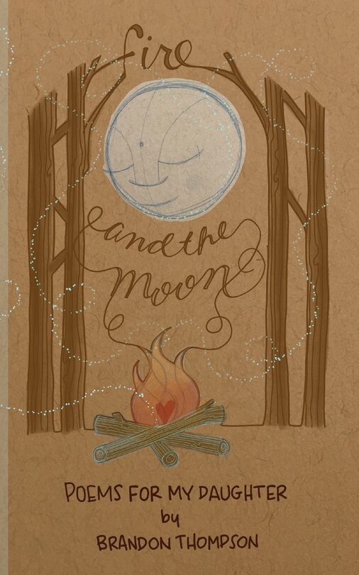 Fire and the Moon: Poems for my Daughter