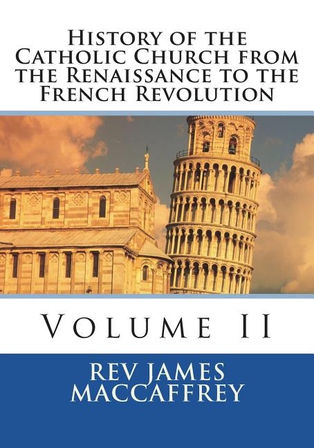 History of the Catholic Church from the Renaissance to the French Revolution: Volume II