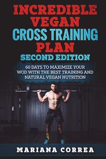 Front cover_INCREDIBLE VEGAN CROSS TRAiNING PLAN SECOND EDITION