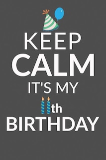 Keep Calm It's My 11th Birthday: 11 Year Old Boy Or Girl Birthday Gift. 11th Birthday Party Decoration & Present