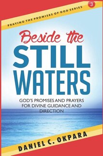 Beside the Still Waters: God's Promises and Prayers for Guidance and Direction - Learn to Know the Will of God & Make Right Decisions