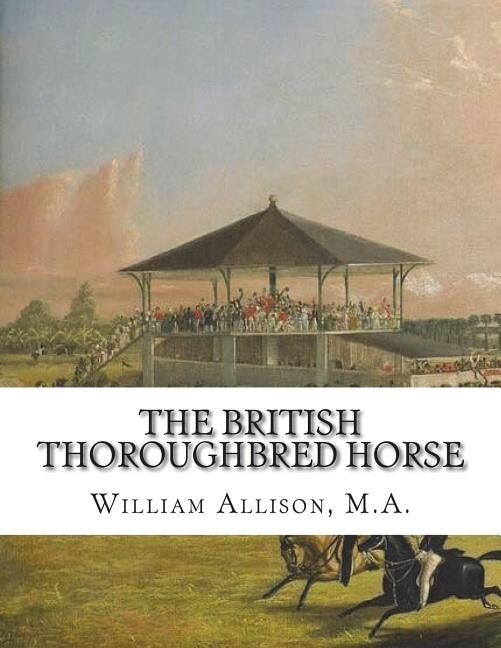 The British Thoroughbred Horse: His History and Breeding