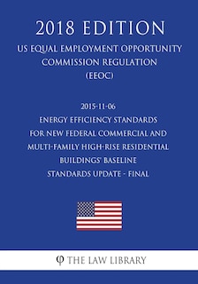 Couverture_2015-11-06 Energy Efficiency Standards for New Federal Commercial and Multi-Family High-Rise Residential Buildings' Baseline Standards Update - Final (US Energy Efficiency and Renewable Energy Office Regulation) (EERE) (2018 Edition)