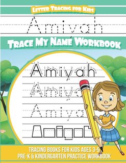 Amiyah Letter Tracing for Kids Trace my Name Workbook: Tracing Books for Kids ages 3 - 5 Pre-K & Kindergarten Practice Workbook