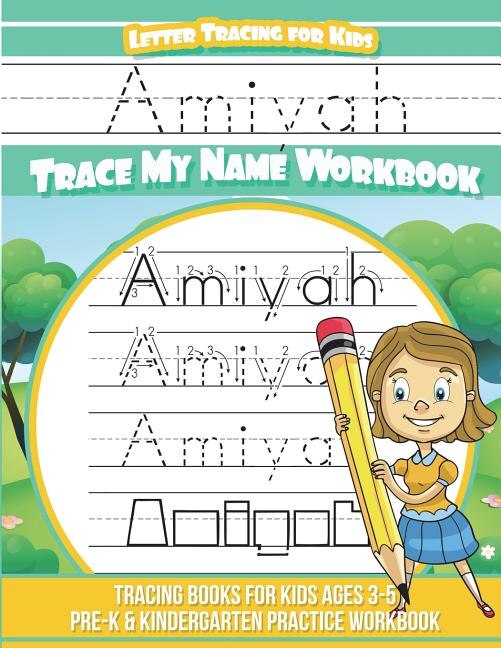 Amiyah Letter Tracing for Kids Trace my Name Workbook: Tracing Books for Kids ages 3 - 5 Pre-K & Kindergarten Practice Workbook