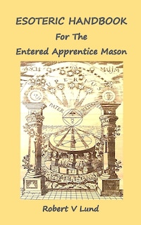 Esoteric Handbook For The Entered Apprentice Mason