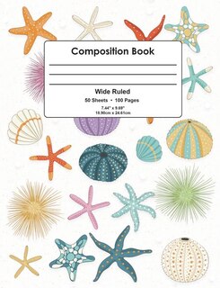 Composition Book: Starfish, Sea Urchin, Seashell Design, Wide Ruled School Notebook, 100 Pages, 7.44x9.69