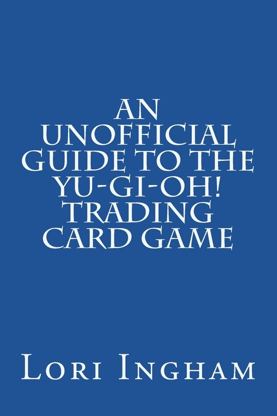 An Unofficial Guide to the Yu-Gi-Oh! Trading Card Game: First Edition