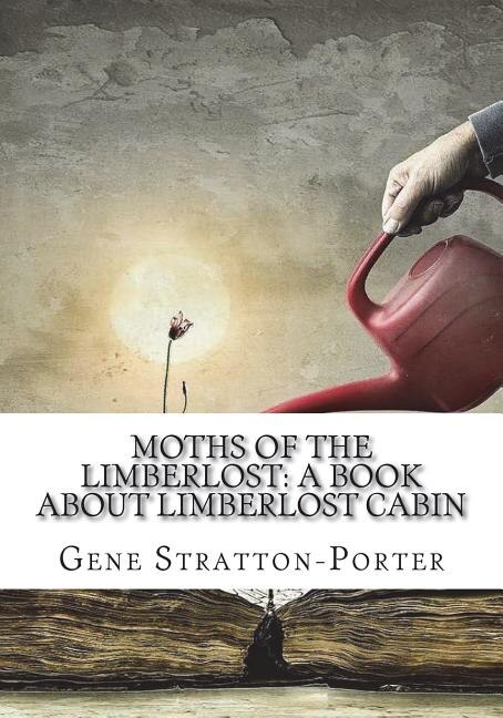 Moths of the Limberlost: A Book About Limberlost Cabin