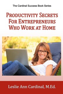 Front cover_Productivity Secrets for Entrepreneurs Who Work At Home