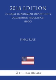 Couverture_Final Rule (US Equal Employment Opportunity Commission Regulation) (EEOC) (2018 Edition)