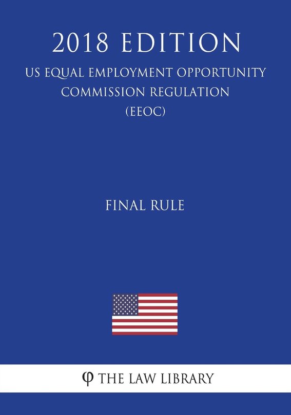 Couverture_Final Rule (US Equal Employment Opportunity Commission Regulation) (EEOC) (2018 Edition)