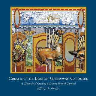 Creating The Boston Greenway Carousel: A Chronicle of Creating a Custom Themed Carousel