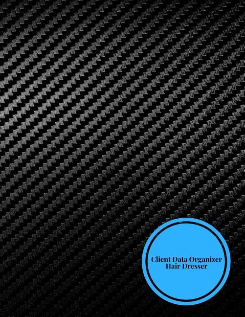 Client Data Organizer Hair Dresser: Client Data System for Stylist . Including Address Details & Appointment. Information Keeper & Record Log. Paperback - July 22, 2018