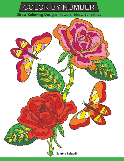 Color by Number: Stress Relieving Designs Flowers, Birds, Butterflies Coloring book, Large Print Color by Number