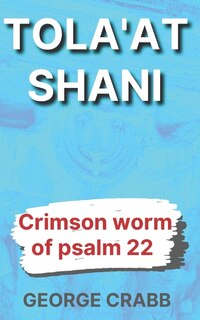 Tola'at Shani: The Crimson Worm of Psalm 22