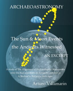 The Sun and Moon Events the Ancients Witnessed: A Study of the Alignment of Archaeological Monuments with the Sun and Moon in Antiquity Resulted in a Method to Estimate Their Ages.
