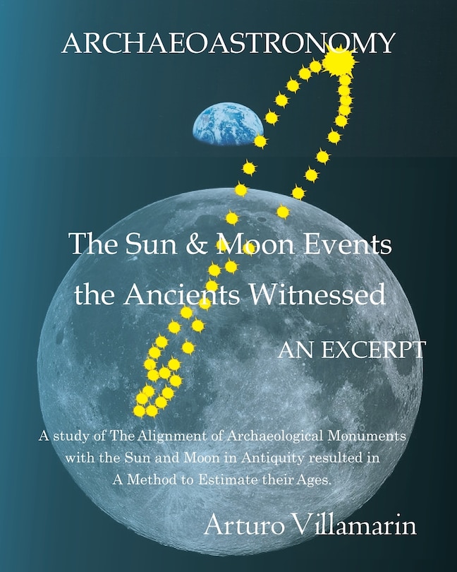 The Sun and Moon Events the Ancients Witnessed: A Study of the Alignment of Archaeological Monuments with the Sun and Moon in Antiquity Resulted in a Method to Estimate Their Ages.