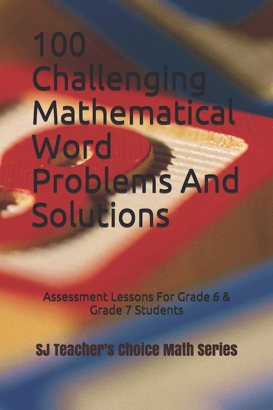Front cover_100 Challenging Mathematical Word Problems and Solutions