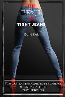 The Devil in Tight Jeans: Two Can Play This Game, But Be Careful When One of Them Plays It Better.